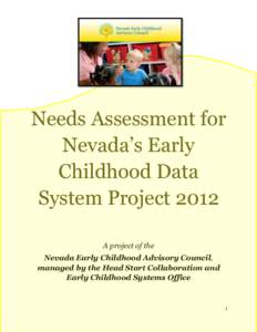 Needs Assessment for Nevada’s Early Childhood Data System Project 2012 A project of the Nevada Early Childhood Advisory Council,
