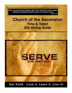 Each one should use whatever gift he has received to serve others, faithfully administering God’s grace in its various forms. Peter 4:10 Church of the Ascension Time & Talent