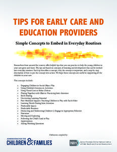 TIPS FOR EARLY CARE AND EDUCATION PROVIDERS Simple Concepts to Embed in Everyday Routines Researchers from around the country offer helpful tips that you can practice to help the young children in your care grow and lear