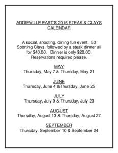 ADDIEVILLE EAST’S 2015 STEAK & CLAYS CALENDAR A social, shooting, dining fun event. 50 Sporting Clays, followed by a steak dinner all for $Dinner is only $20.00.