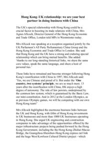 Hong Kong–UK relationship: we are your best partner in doing business with China The UK’s special relationship with Hong Kong could be a crucial factor in boosting its trade relations with China, Mrs Agnes Allcock, D