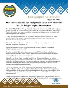 PRESS RELEASE  Historic Milestone for Indigenous Peoples Worldwide as UN Adopts Rights Declaration New York, 13 September – Marking an historic achievement for the more than 370 million indigenous peoples worldwide, th