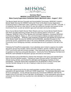 Summary Report MHSOAC Community Forum – Eastern Sierra Mono County Supervisors Conference Room, Mammoth Lakes – August 7, 2014 The Mental Health Services Oversight and Accountability Commission (MHSOAC) hosted a Ment