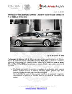 Alerta No[removed]PROFECO INFORMA SOBRE EL LLAMADO A REVISIÓN DE VEHÍCULOS AUDI S6, RS6 Y S7 MODELOS 2011 A[removed]de diciembre de 2013.