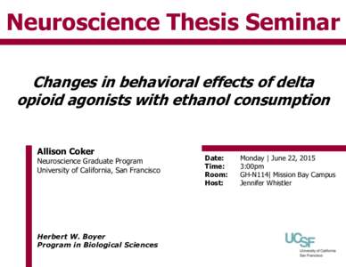 Neuroscience Thesis Seminar Changes in behavioral effects of delta opioid agonists with ethanol consumption Allison Coker  Neuroscience Graduate Program