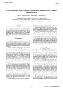 INTERSPEECH[removed]Using Information State to Improve Dialogue Move Identiﬁcation in a Spoken Dialogue System Hua Ai1 , Antonio Roque2 , Anton Leuski2 , David Traum2 1