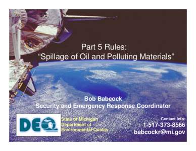 Part 5 Rules: “Spillage of Oil and Polluting Materials” Bob Babcock Security and Emergency Response Coordinator State of Michigan