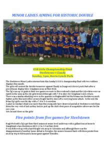 MINOR	
  LADIES	
  AIMING	
  FOR	
  HISTORIC	
  DOUBLE	
    	
   U18	
  Girls	
  Championship	
  Final	
   Steelstown	
  v	
  Claudy	
  
