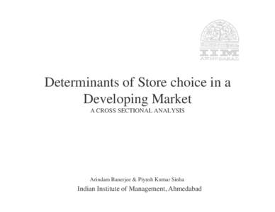 Determinants of Store choice in a Developing Market A CROSS SECTIONAL ANALYSIS Arindam Banerjee & Piyush Kumar Sinha
