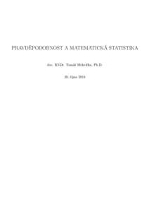 PRAVDĚPODOBNOST A MATEMATICKÁ STATISTIKA doc. RNDr. Tomáš Mrkvička, Ph.D. 20. října 2014 Literatura [1] J. Anděl: Statistické metody, Matfyzpress, Praha 1998