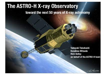 The ASTRO-H X-ray Observatory toward the next 50 years of X-ray astronomy Tadayuki Takahashi Kazuhisa Mitsuda Rich Kelley