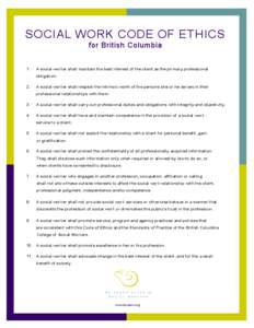 SOCIAL WORK CODE OF ETHICS for British Columbia 1. A social worker shall maintain the best interest of the client as the primary professional obligation.