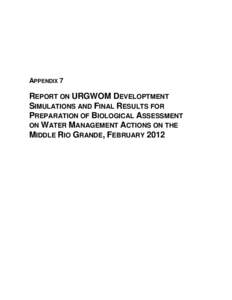 APPENDIX 7  REPORT ON URGWOM DEVELOPTMENT SIMULATIONS AND FINAL RESULTS FOR PREPARATION OF BIOLOGICAL ASSESSMENT ON WATER MANAGEMENT ACTIONS ON THE