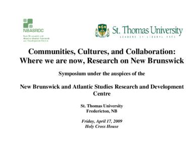 Communities, Cultures, and Collaboration: Where we are now, Research on New Brunswick Symposium under the auspices of the New Brunswick and Atlantic Studies Research and Development Centre