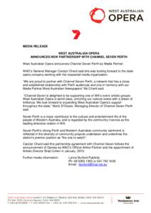MEDIA RELEASE WEST AUSTRALIAN OPERA ANNOUNCES NEW PARTNERSHIP WITH CHANNEL SEVEN PERTH West Australian Opera announces Channel Seven Perth as Media Partner. WAO’s General Manager Carolyn Chard said she was looking forw