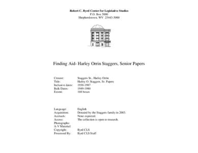 Robert C. Byrd Center for Legislative Studies P.O. Box 5000 Shepherdstown, WV[removed]Finding Aid- Harley Orrin Staggers, Senior Papers Creator: