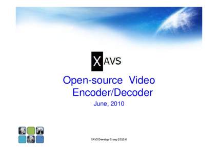 Open-source Video Encoder/Decoder June, 2010 XAVS Develop Group 2010.6