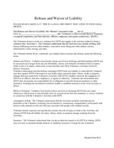 Release and Waiver of Liability PLEASE READ CAREFULLY! THIS IS A LEGAL DOCUMENT THAT AFFECTS YOUR LEGAL RIGHTS! This Release and Waiver of Liability (the “Release”) executed on this ___ day of ___________, 2014, by _