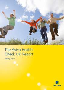 The Aviva Health Check UK Report Spring 2014 Introduction and overview Health is big business in the UK and a major concern for a majority