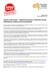Media release Friday, 2 September 2011 A line in the sand – medical services in Victorian towns affected by random zone boundaries More examples of country towns disadvantaged by anomalous boundaries of the new system 