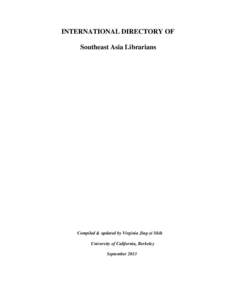 INTERNATIONAL DIRECTORY OF Southeast Asia Librarians Compiled & updated by Virginia Jing-yi Shih University of California, Berkeley September 2013