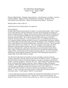 ACA Mid-Winter Board Meeting Austin, Texas – April 2, 2006 Draft PRESENT: Mike Holland – President; Cindy Smolovik – Vice President, Lynn Smith – Secretary, Connell Gallagher – Regent for Exam Administration, T