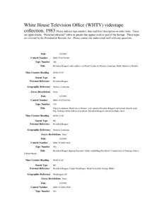 White House Television Office (WHTV) videotape collection, 1983 Please indicate tape number, date and brief description on order form. Times are approximate. “Personal reference” refers to people that appear in all o