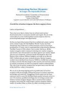 Eliminating Nuclear Weapons No Longer The Impossible Dream National Consultative Committee on Disarmament Conference May 2009 Sunday 24 May 2009 Legislative Council Chamber and Grand Hall Parliament, Wellington