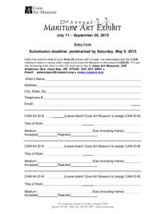 July 11 – September 26, 2015 Entry Form Submission deadline: postmarked by Saturday, May 9, 2015 Artist may submit a total of up to three (3) entries with a single, non-refundable entry fee of $35. Include a check or m