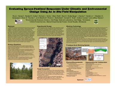 Evaluating Spruce-Peatland Responses Under Climatic and Environmental Change Using An In Situ Field Manipulation Paul J. Hanson1, Randall K. Kolka2, Richard J. Norby1, Brian Palik2, Stan D. Wullschleger1, Charles T. Gart