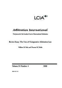 The Journal of the London Court of International Arbitration  Review Essay: The Uses of Comparative Arbitration Law William W. Park and Thomas W. Walsh  Volume 24 Number 4