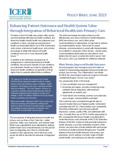 Policy Brief, June 2015 Enhancing Patient Outcomes and Health System Value through Integration of Behavioral Health into Primary Care Providers in the US health care system often assess and treat patients with physical h