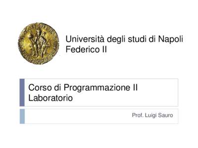 Università degli studi di Napoli Federico II Corso di Programmazione II Laboratorio Prof. Luigi Sauro