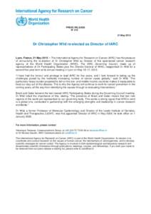 PRESS RELEASE N° [removed]May 2013 Dr Christopher Wild re-elected as Director of IARC