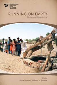 RUNNING ON EMPTY Pakistan’s Water Crisis Edited by Michael Kugelman and Robert M. Hathaway