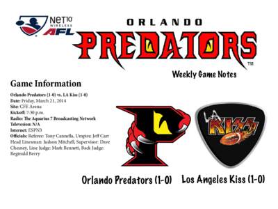 Weekly Game Notes  Game Information Orlando Predators[removed]vs. LA Kiss[removed]Date: Friday, March 21, 2014 Site: CFE Arena