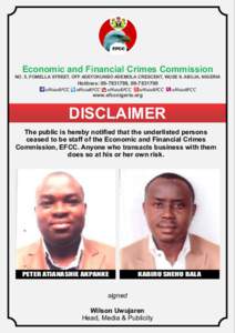 Economic and Financial Crimes Commission NO. 5, FOMELLA STREET, OFF ADETOKUNBO ADEMOLA CRESCENT, WUSE II, ABUJA, NIGERIA officialEFCC  Hotlines: , 