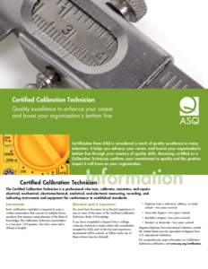 Certified Calibration Technician Quality excellence to enhance your career and boost your organization’s bottom line Certification from ASQ is considered a mark of quality excellence in many industries. It helps you ad