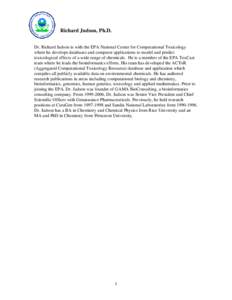 Richard Judson, Ph.D. Dr. Richard Judson is with the EPA National Center for Computational Toxicology where he develops databases and computer applications to model and predict toxicological effects of a wide range of ch