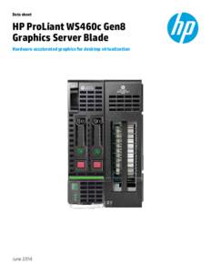 Data sheet  HP ProLiant WS460c Gen8 Graphics Server Blade Hardware accelerated graphics for desktop virtualization