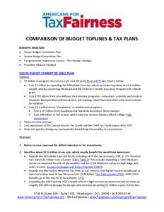 COMPARISON OF BUDGET TOPLINES & TAX PLANS BUDGETS ANALYZED  House Budget Committee Plan  Senate Budget Committee Plan  Congressional Progressive Caucus – The People’s Budget  President Obama’s Budget