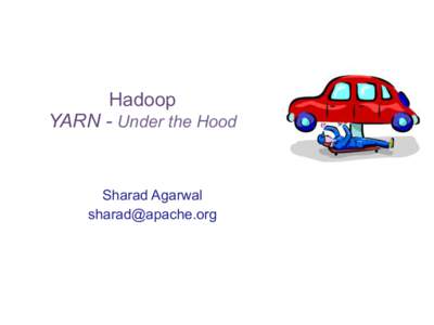 Hadoop YARN - Under the Hood Sharad Agarwal [removed]