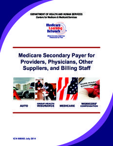 DEPARTMENT OF HEALTH AND HUMAN SERVICES Centers for Medicare & Medicaid Services Medicare Secondary Payer for Providers, Physicians, Other Suppliers, and Billing Staff