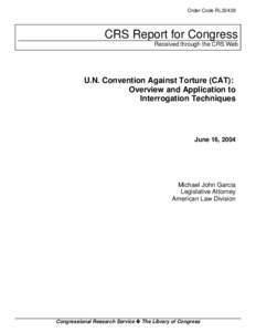 Order Code RL32438  CRS Report for Congress Received through the CRS Web  U.N. Convention Against Torture (CAT):