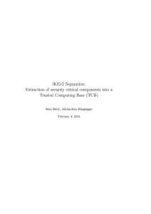 IKEv2 Separation: Extraction of security critical components into a Trusted Computing Base (TCB) Reto Bürki, Adrian-Ken Rüegsegger