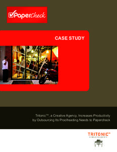 CASE STUDY  TritonicTM, a Creative Agency, Increases Productivity by Outsourcing Its Proofreading Needs to Papercheck  TritonicTM, a Creative Agency, Increases Productivity