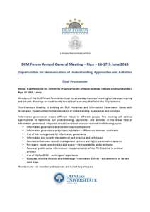 DLM Forum Annual General Meeting – Riga – 16-17th June 2015 Opportunities for Harmonisation of Understanding, Approaches and Activities Final Programme Venue: 1 Lomonosova str. University of Latvia Faculty of Social 