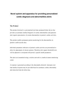 Novel system and apparatus for providing personalized cardio diagnosis and abnormalities alerts The Product The product disclosed is a personalized real-time automated holter device that provides an automatic medical dia