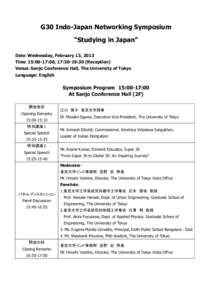 G30 Indo-Japan Networking Symposium “Studying in Japan” Date：Wednesday, February 13, 2013 Time：15:00-17:00, 17:30-19:30 (Reception) Venue：Sanjo Conference Hall, The University of Tokyo Language: English