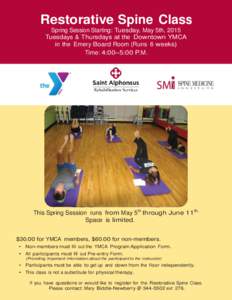 Restorative Spine Class Spring Session Starting: Tuesday, May 5th, 2015 Tuesdays & Thursdays at the Downtown YMCA in the Emery Board Room (Runs 6 weeks) Time: 4:00–5:00 P.M.